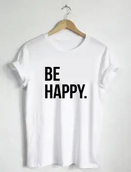 Būti Laimingas Marškinėliai - Marškinėlius Unisex Marškinėliai Moteriškos Marškinėliai Shirt Mens Vaikai Vaiko Teigiamas Posakiai, Citatos, Tikėjimą, Viltį, Mielas Lygybės -D306
